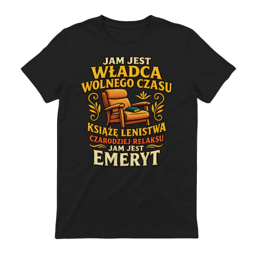 Jam Jest Wladca Wolnego Czasu Emeryt T Shirt
