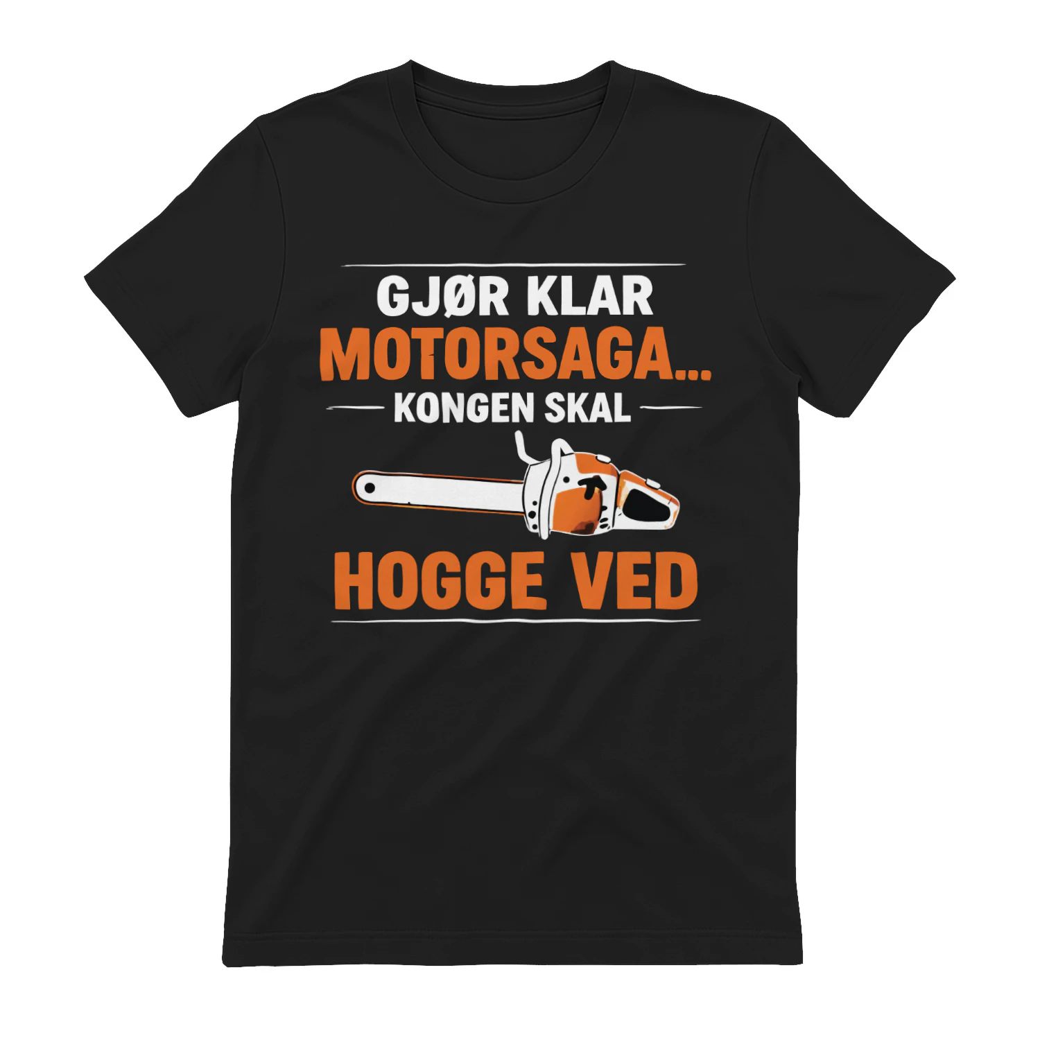 Gjør Klar Motorsaga… Kongen Skal Hogge Ved