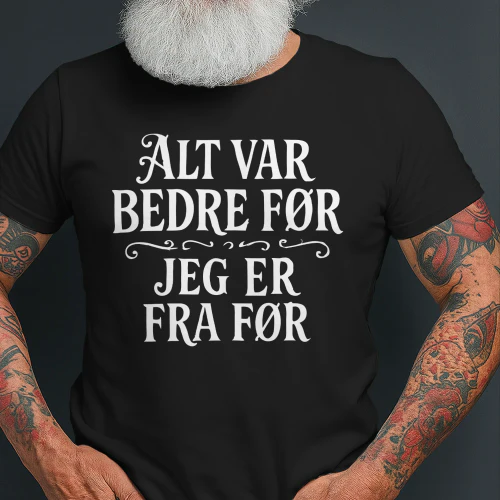 Alt var bedre før jeg er