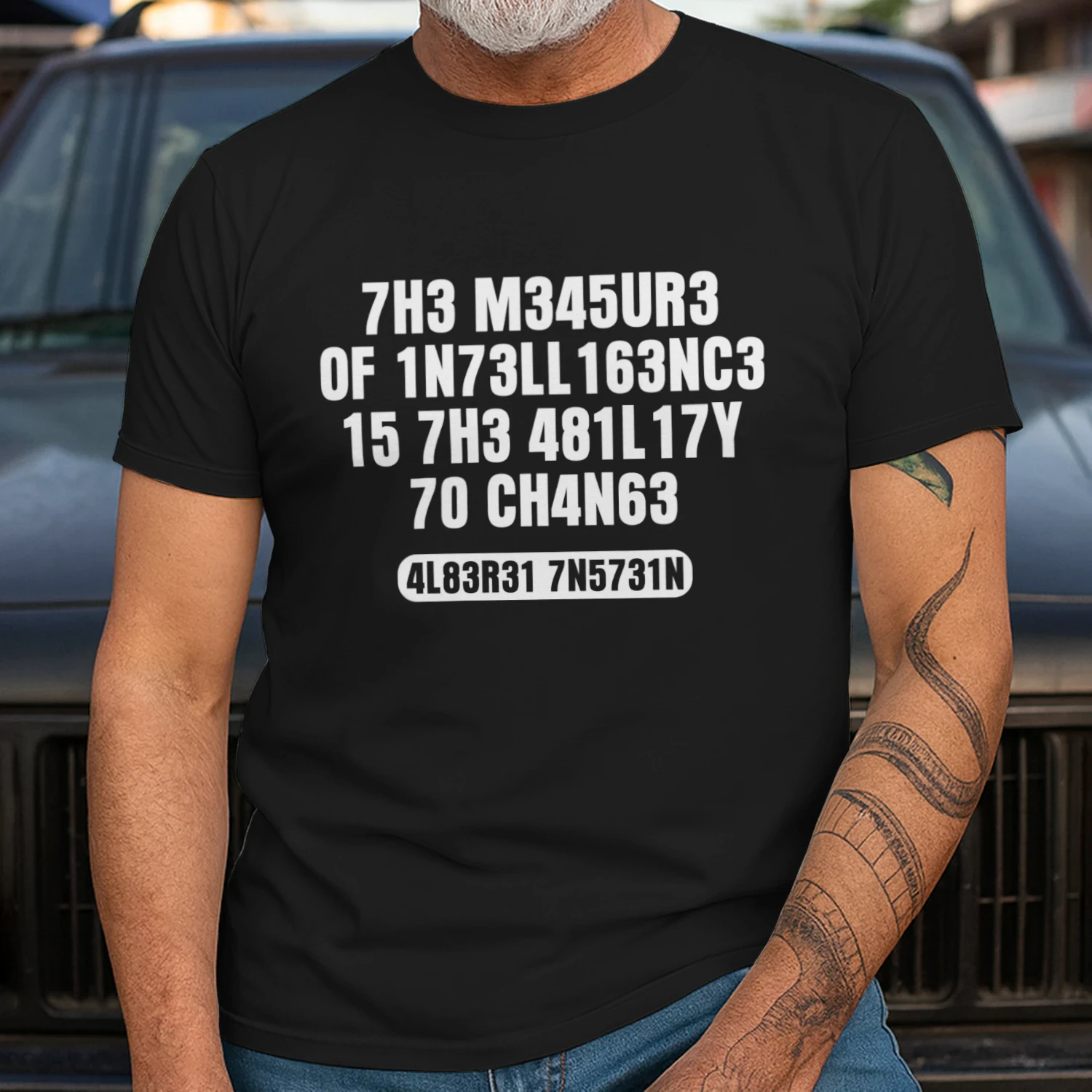 THE MEASURE OF INTELLIGENCE IS THE ABILITY TO CHANGE  