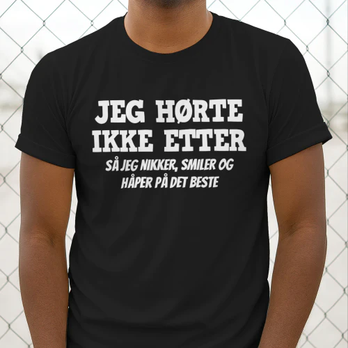 JEG HØRTE IKKE ETTER SÅ