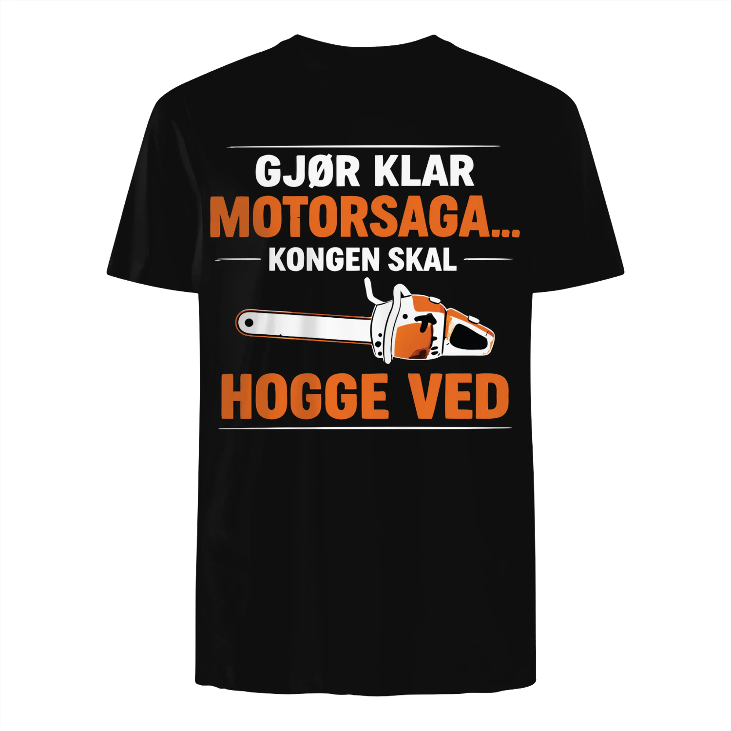 Gjør Klar Motorsaga… Kongen Skal Hogge Ved