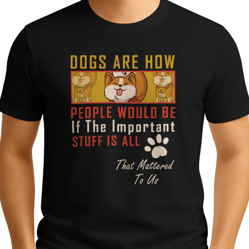 Dogs Are How People Would Be If The Important Stuff Is All That Mattered To Us