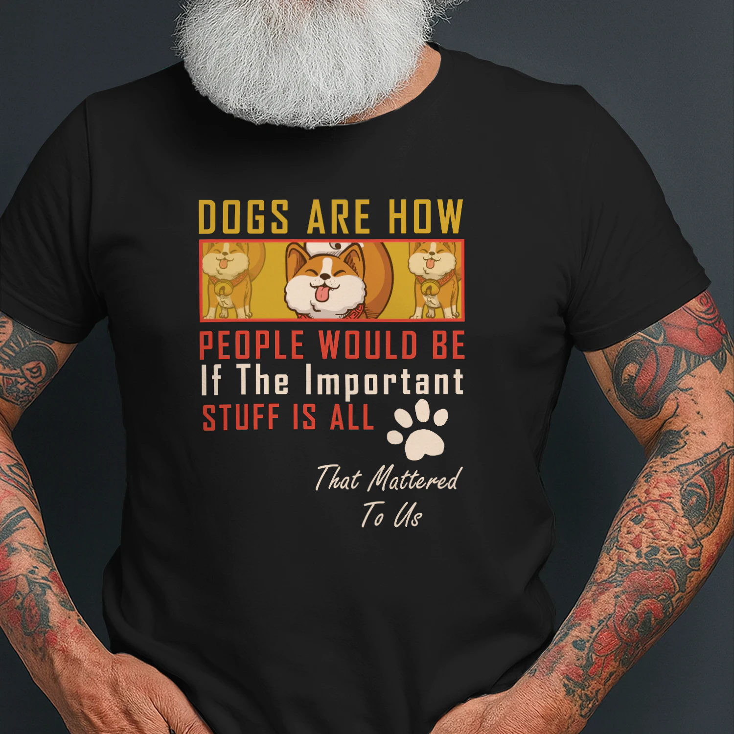 Dogs Are How People Would Be If The Important Stuff Is All That Mattered To Us