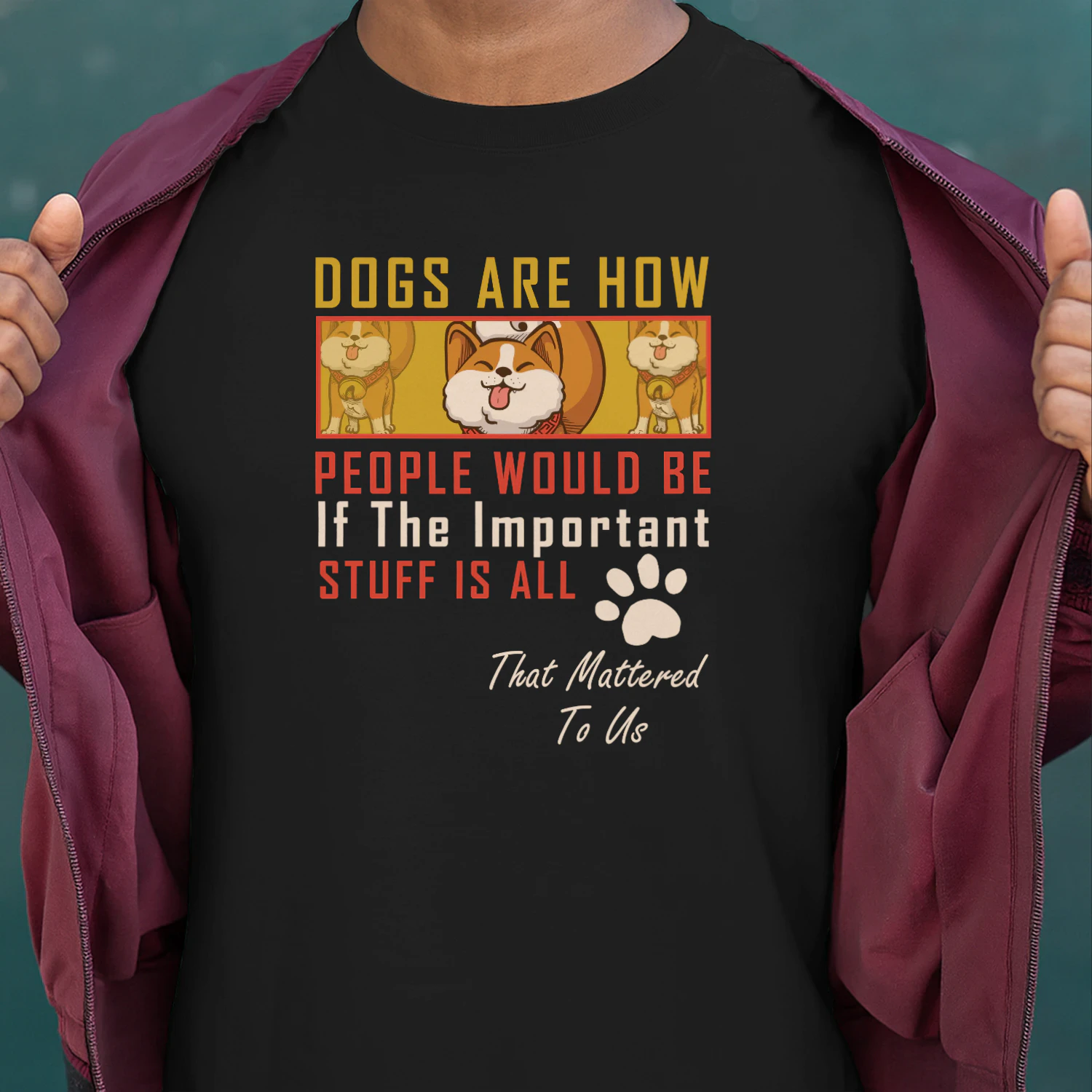 Dogs Are How People Would Be If The Important Stuff Is All That Mattered To Us