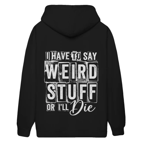 I Have To Say Weird Stuff Or I'll Die Grunge Typography - Funny