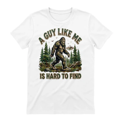 A Guy Like Me Is Hard to Find Bigfoot - Funny Forest Design
