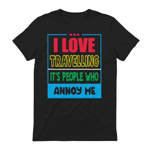 I Love Travelling It's People Who Annoy Me - Funny Introvert Travel Graphic
