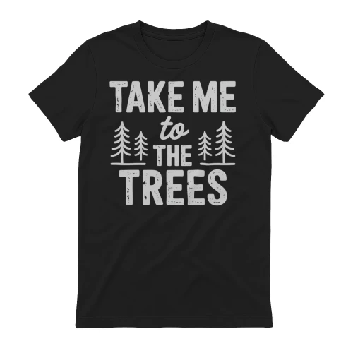 Take Me To The Trees Pine Forest - Nature Lover Graphic