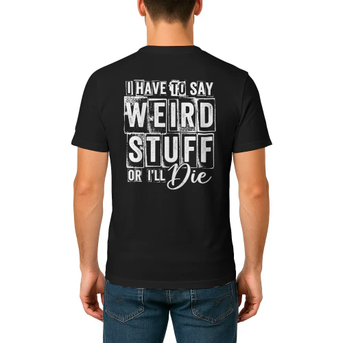 I Have To Say Weird Stuff Or I'll Die Grunge Typography - Funny Graphic