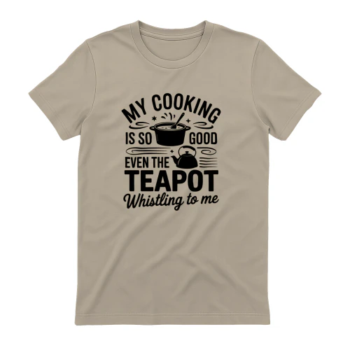 My Cooking Is So Good Teapot Whistling Funny Kitchen Graphic