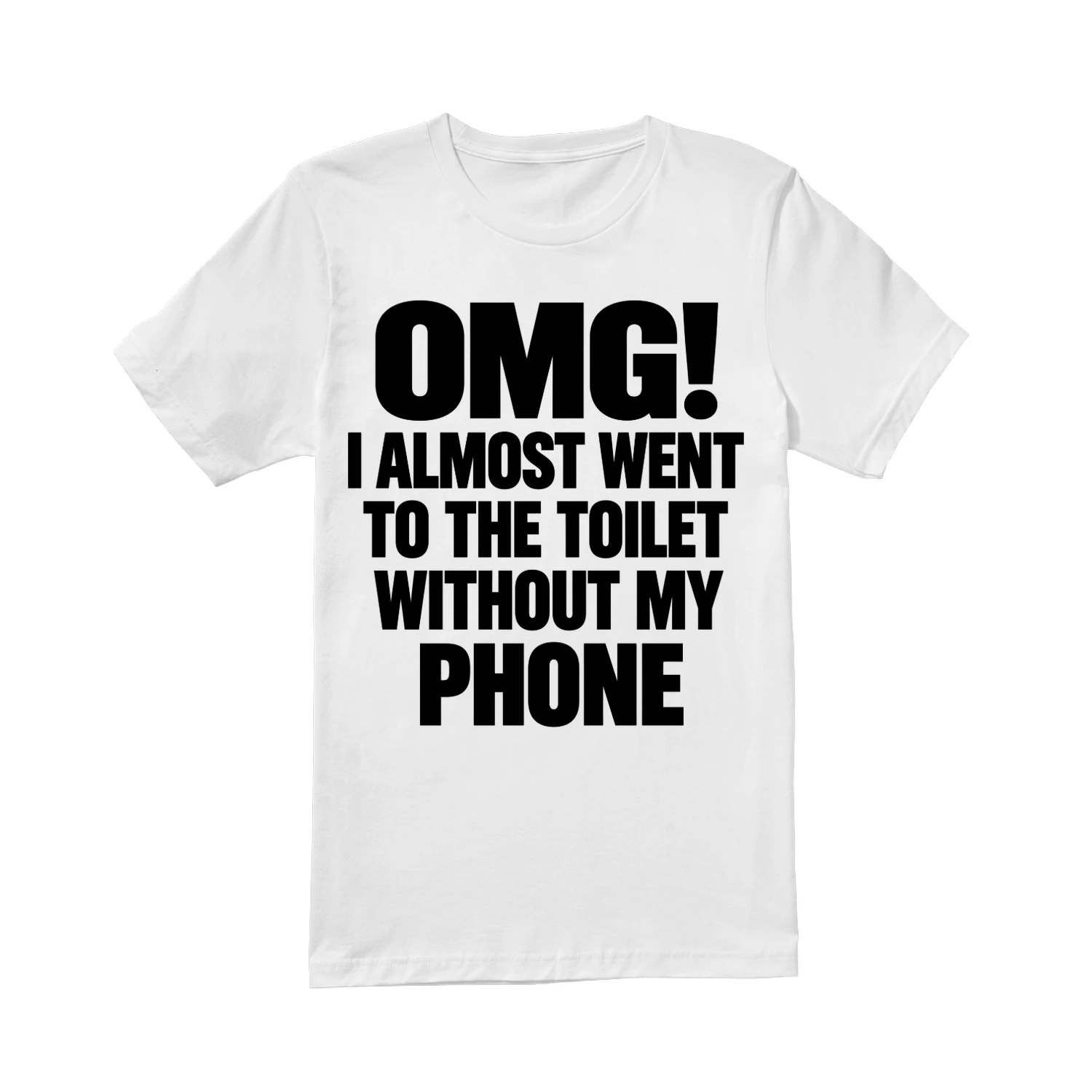 “OMG! I Almost Went to the Toilet Without My Phone” Funny Statement Tee