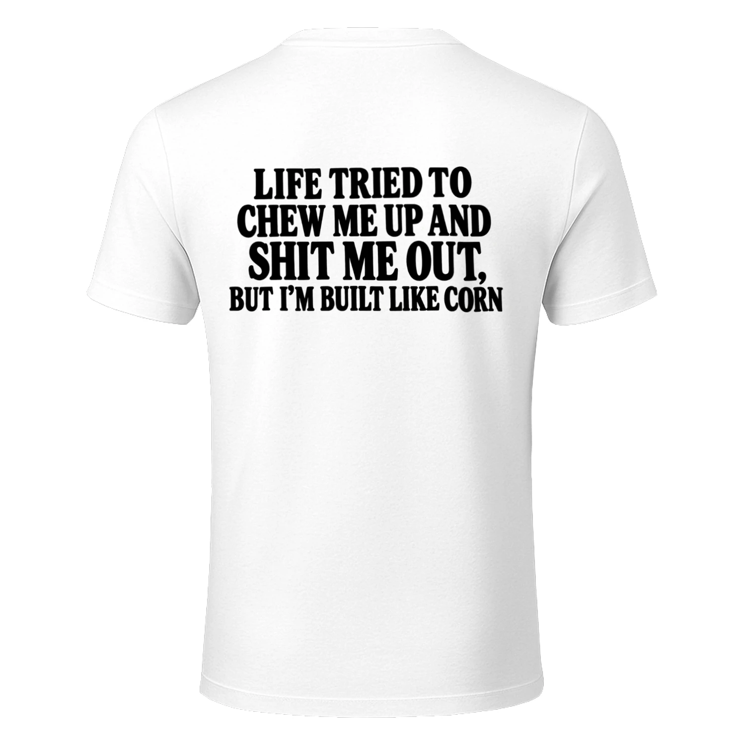 “Life Tried to Chew Me Up, But I’m Built Like Corn” Funny Statement Tee