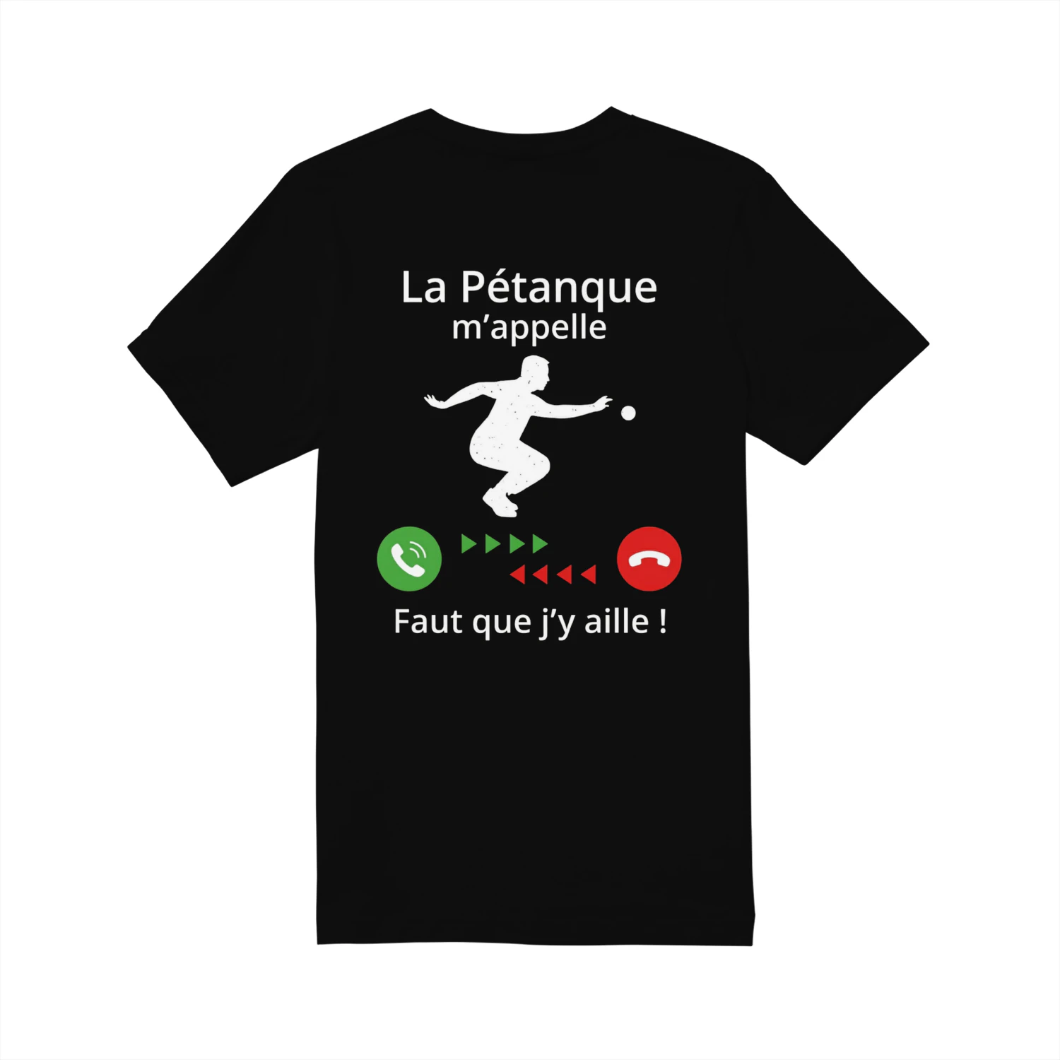 « La Pétanque m’appelle, Faut que j’y aille ! » T-shirt humoristique pétanque