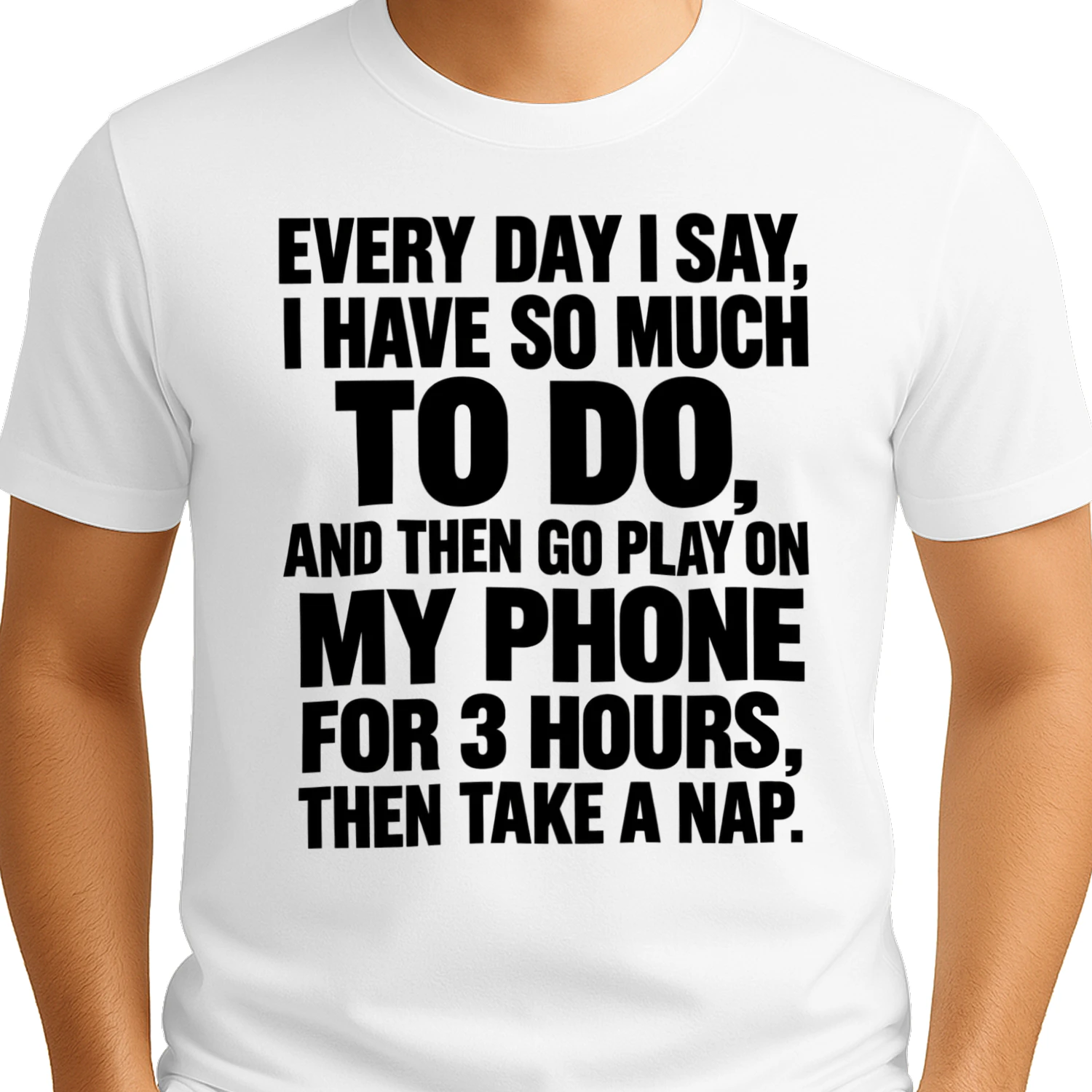 “Every Day I Say I Have So Much to Do, Then Go Play on My Phone” Funny Statement Tee