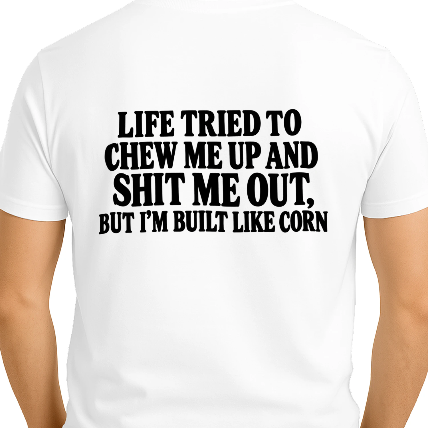 “Life Tried to Chew Me Up, But I’m Built Like Corn” Funny Statement Tee
