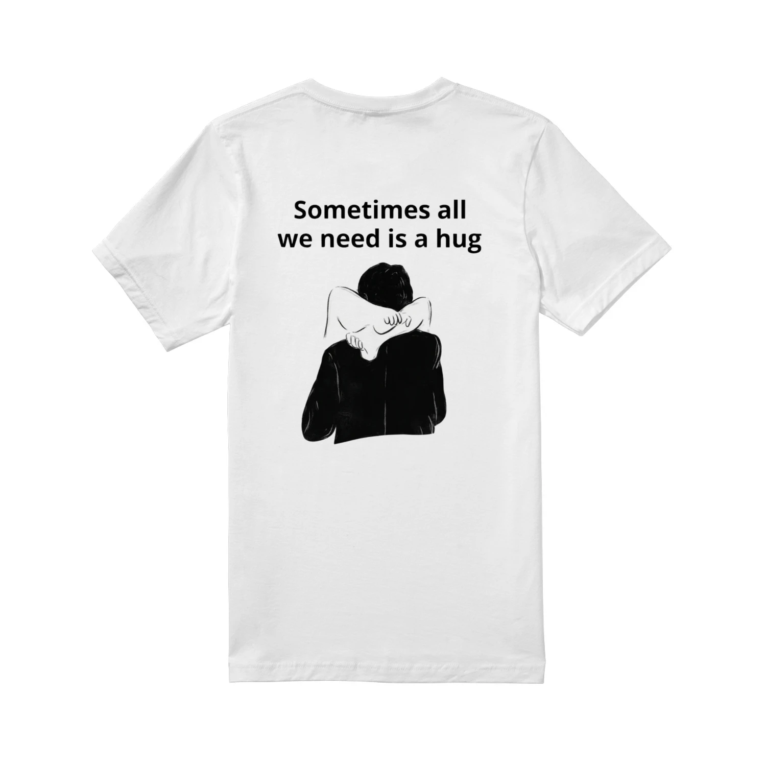 Sometimes All We Need Is a Hug" Comfort Quote Tee