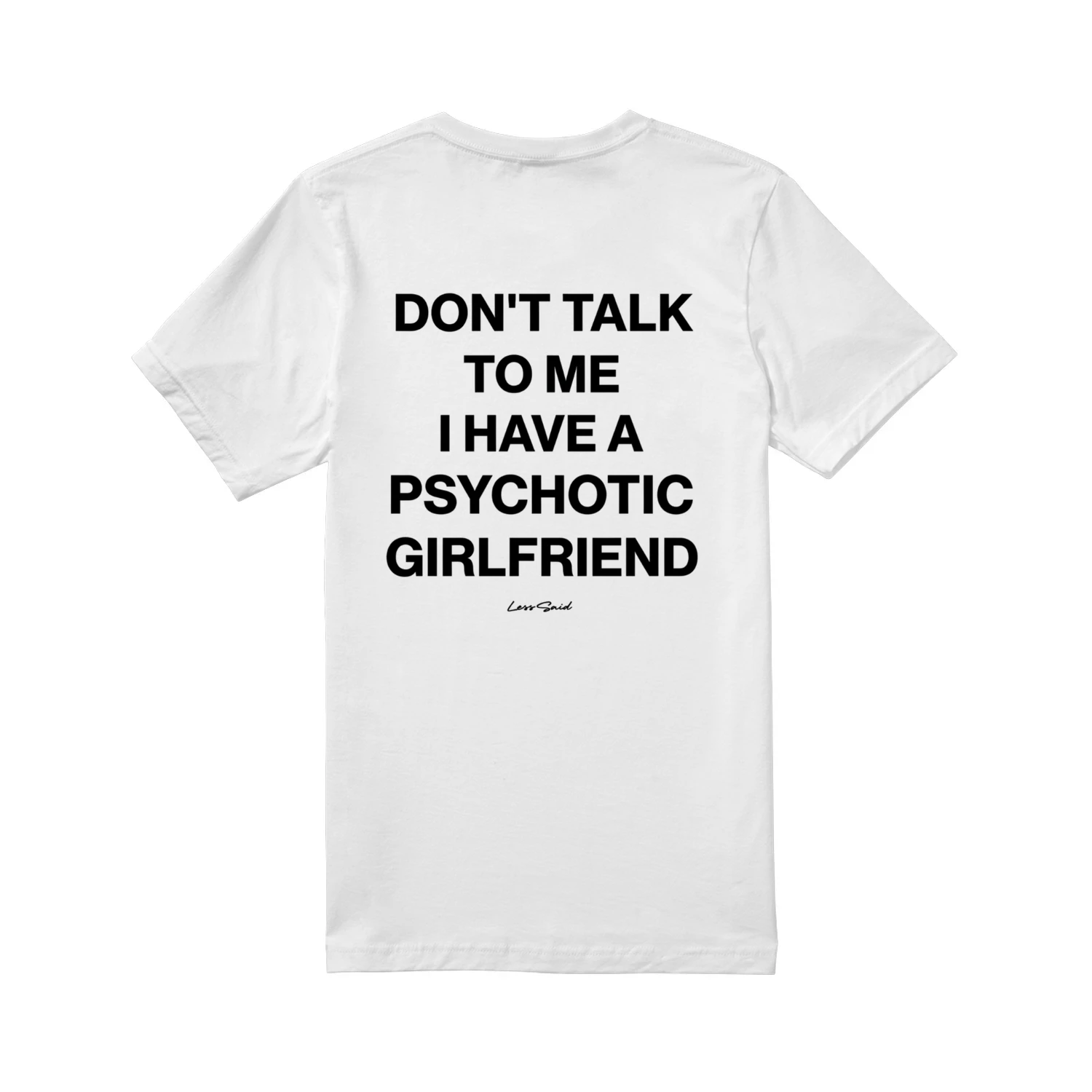 Don't Talk to Me, I Have a Psychotic Girlfriend" Funny Statement Tee