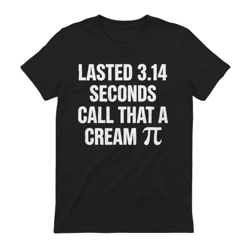 Lasted 3.14 Seconds Funny Shirt