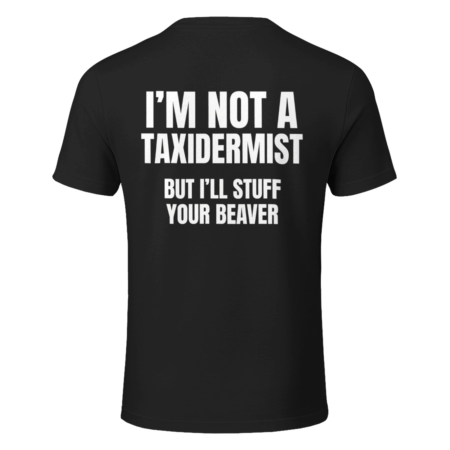 I’m Not a Taxidermist Funny T-Shirt