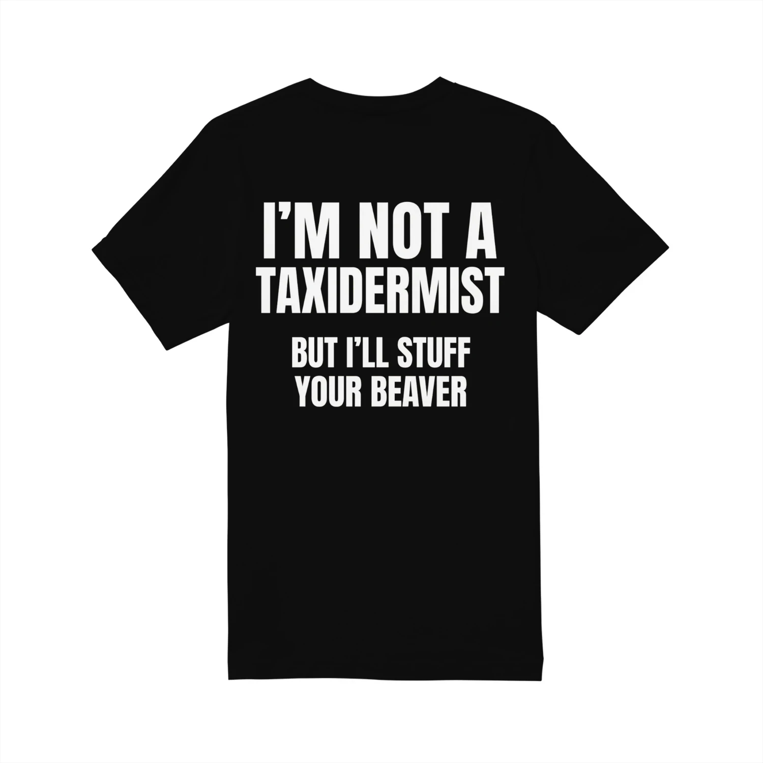 I’m Not a Taxidermist Funny T-Shirt