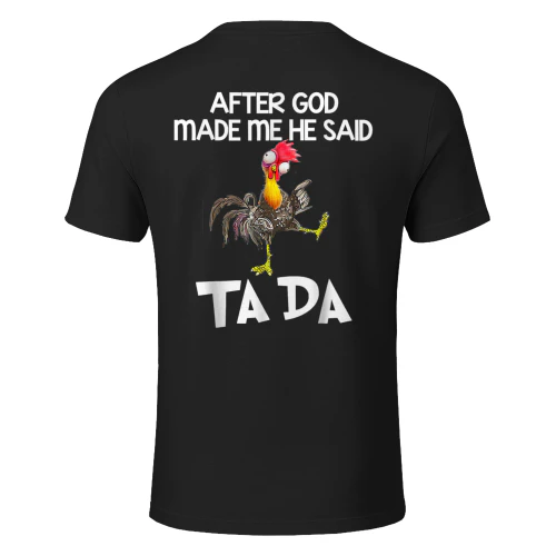 After God made Me He Said Ta Da Funny Chicken