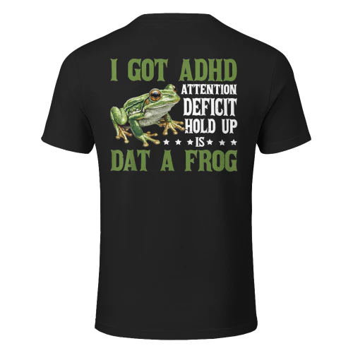I Got ADHD Attention Deficit Hold Up Is Dat A Frog