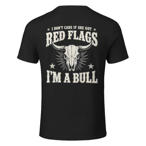 Funny I Don't Care If She Got Red Flags I'm A Bull