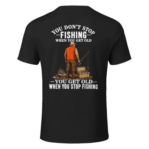 You Don't Stop Fishing When You Get Old Funny Fisherman Joke