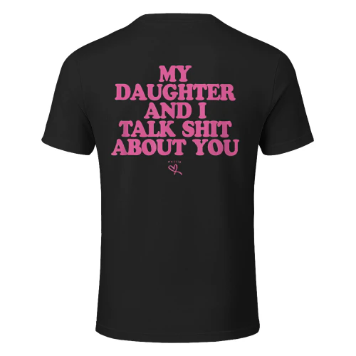 My Daughter and I Talk Shit About You