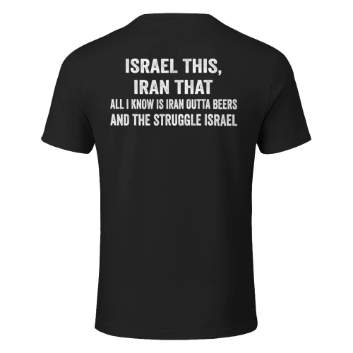 Israel This Iran that All I Know is Iran Outta Beers Funny