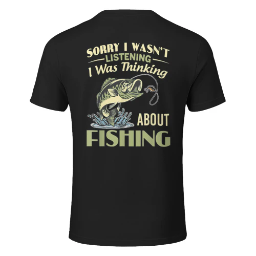 Sorry I Wasn't Listening I was Thinking About Fishing
