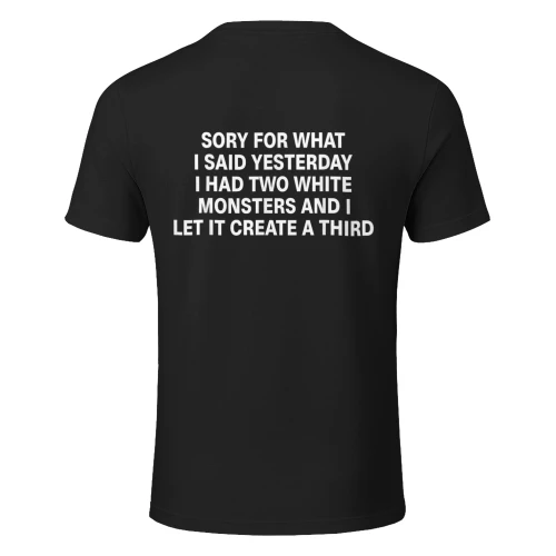 Sorry for What I Said Yesterday I Had Two White Monsters