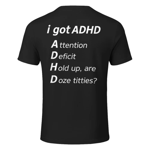 I Got ADHD Attention Deficit Hold Up are Doze Titties