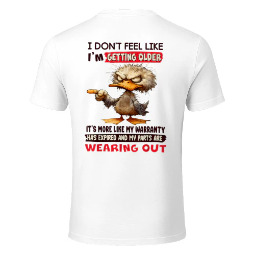 I Don't Feel Like I'm Getting Older It's More Like Warranty