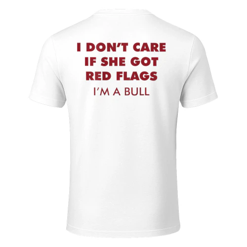 I Don't Care If She Got Red Flags I'm A Bull