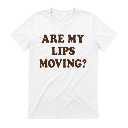 ARE MY LIPS MOVING?
