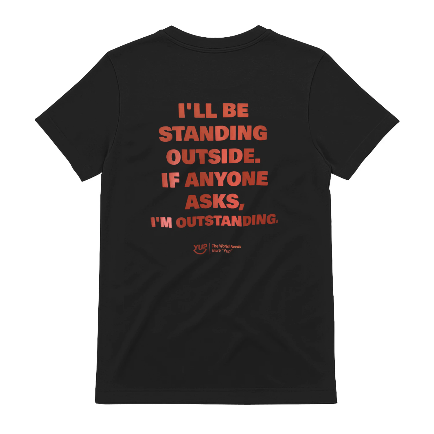 jo I'LL BE STANDING OUTSIDE. IF ANYONE ASKS, I'M OUTSTANDING. KA YOU GE YUP The World Needs More "Yup" ??