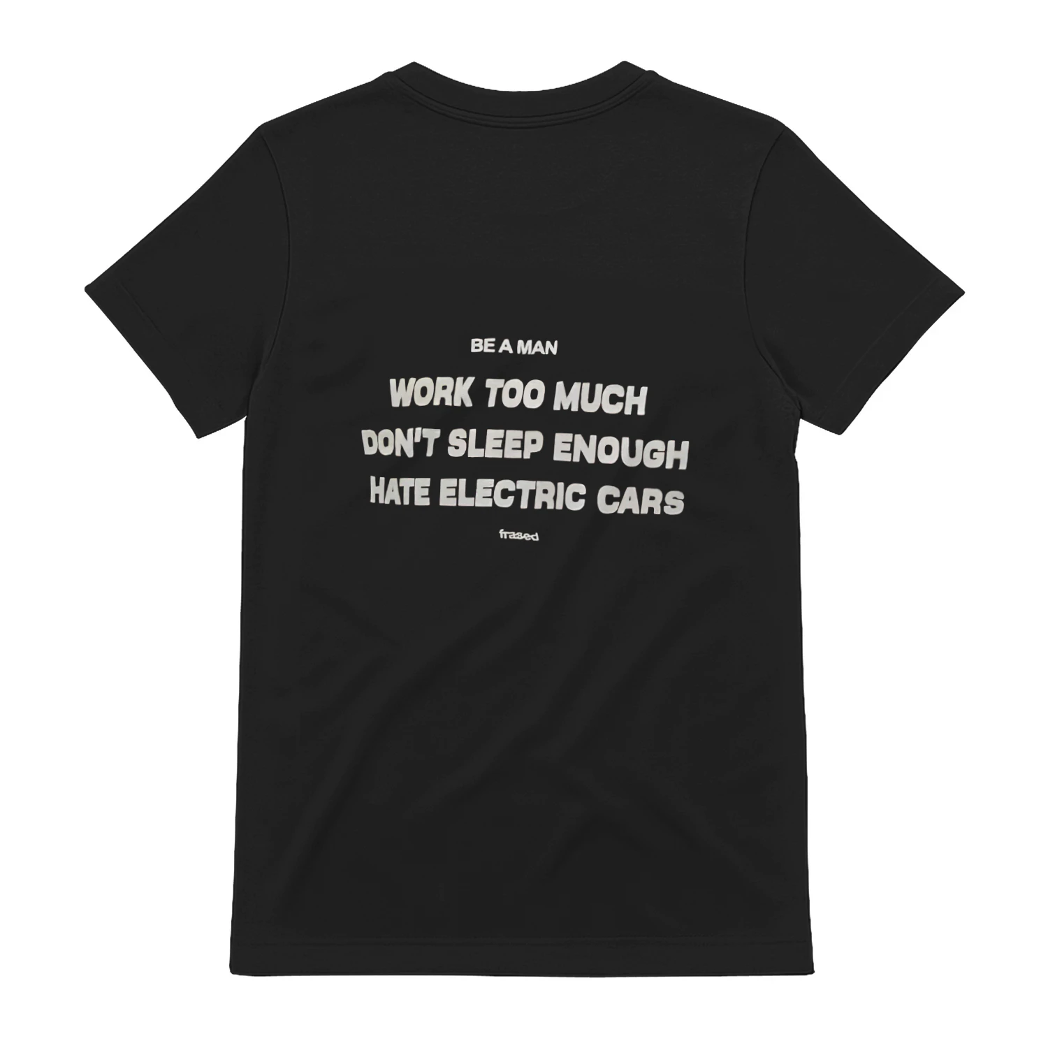 E A MAN WORK TOO MUCH DON'T SLEEP ENOUGH HATE ELECTRIC CARS 