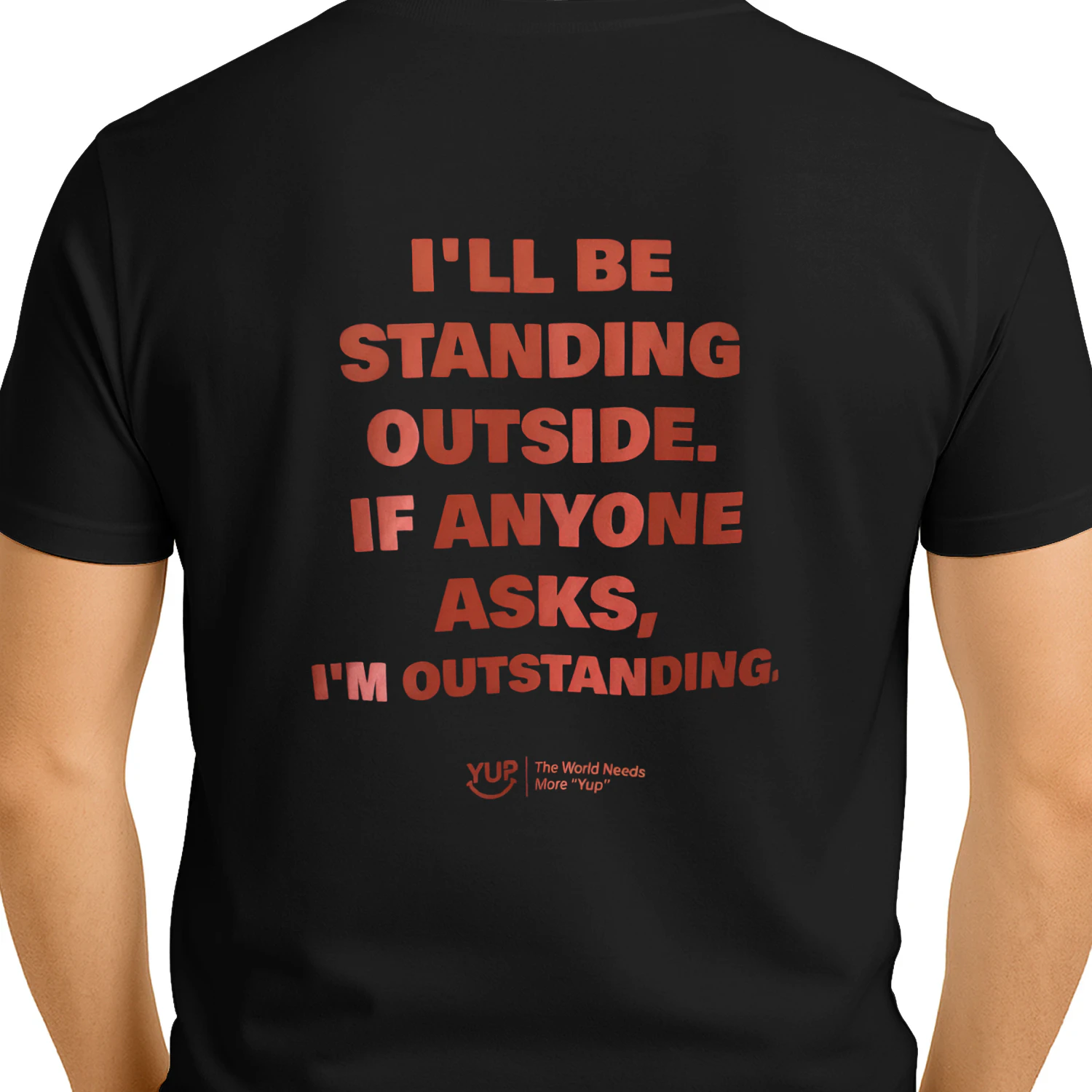 jo I'LL BE STANDING OUTSIDE. IF ANYONE ASKS, I'M OUTSTANDING. KA YOU GE YUP The World Needs More "Yup" ??