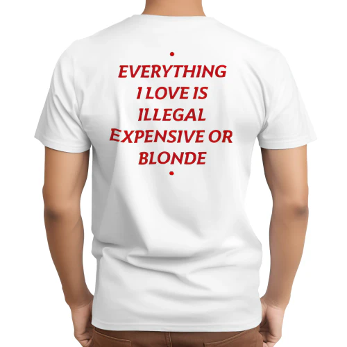 Everything i Love is Illegal Expensive or Brunette Copy