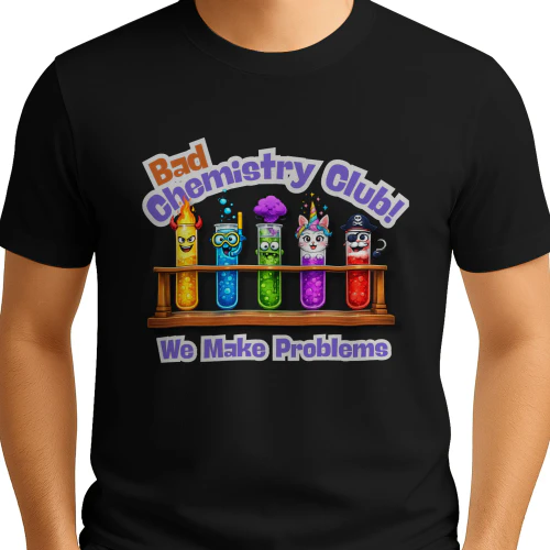 Bad Chemistry Club We Make Problems T-Shirt - Funny Science Test Tubes Graphic Tee