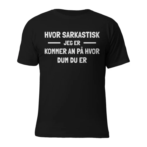Hvor sarkastisk jeg er, kommer an på hvor dum du er