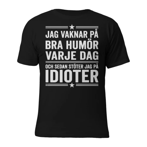 Jag vaknar på bra humör varje dag, och sedan stöter jag på idioter