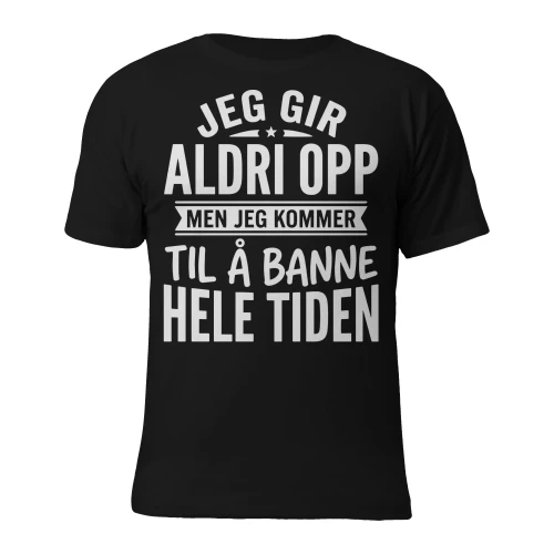 Jeg gir aldri opp men jeg kommer til å banne hele tiden