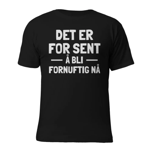 Det ER for sent å bli fornuftig nå