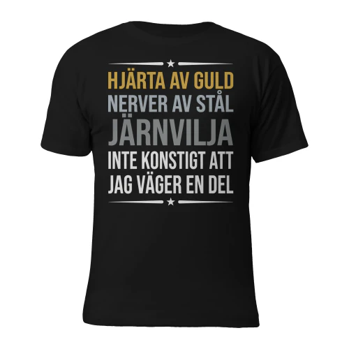 Hjärta av guld, nerver av stål, järnvilja. Inte konstigt att jag väger en del