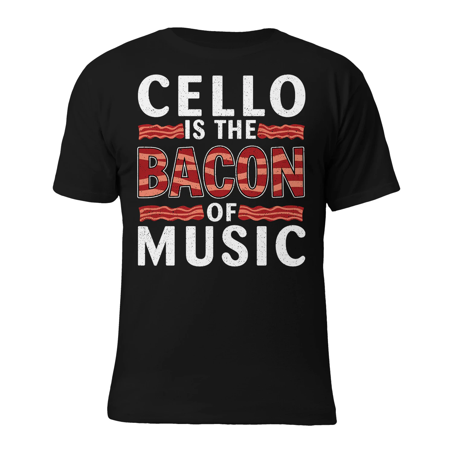 Cello Is The Bacon Of Music T-Shirt – Funny Cellist Gift