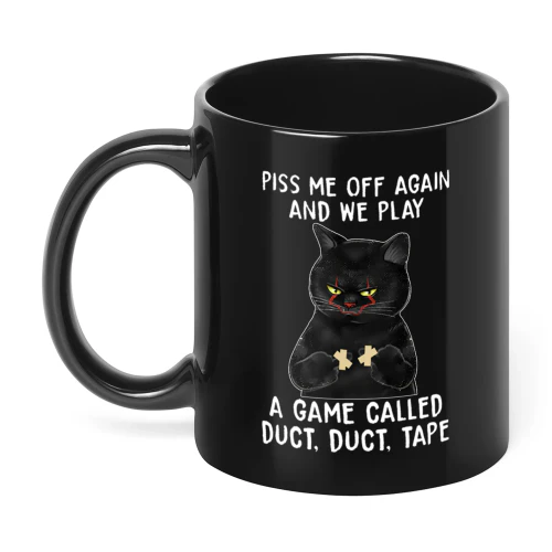 Piss Me Off Again And We Play A Game Cat