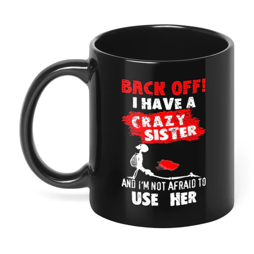 Back Off I Have A Crazy Sister Skull